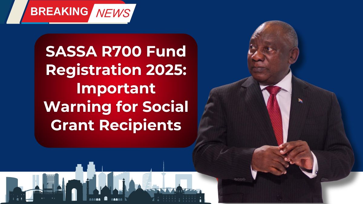 SASSA R700 Fund Registration 2025: Important Warning for Social Grant Recipients