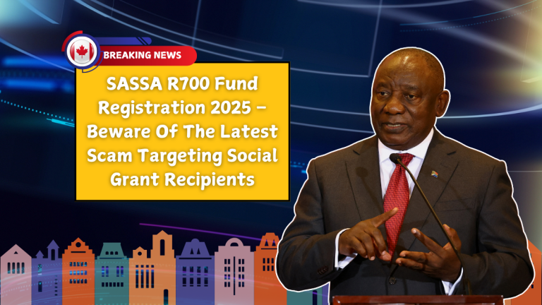 SASSA R700 Fund Registration 2025 – Beware Of The Latest Scam Targeting Social Grant Recipients