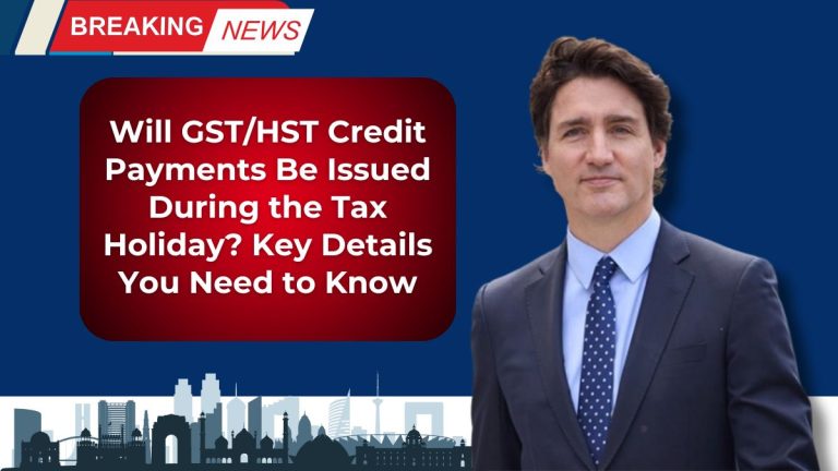 Will GST/HST Credit Payments Be Issued During the Tax Holiday? Key Details You Need to Know